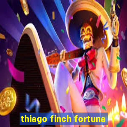 thiago finch fortuna